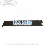 Ornament vertical usa stanga spate spre spate Ford B-Max 1.4 LPG 90 cp
