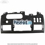 Panou consola bord Ford Transit 2006-2014 3.2 TDCi 200 cp