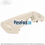 Panou consola lampa plafon culoare marble Ford Focus 2014-2018 1.5 EcoBoost 150 cp