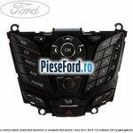 Panou contrul sistem audio Ford, standard cu navigatie Ford Grand C-Max 2011-2015 1.6 EcoBoost 150 cp