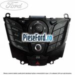 Panou contrul sistem audio Ford, standard volum cromat Ford B-Max 1.0 EcoBoost 120 cp M1JA benzina