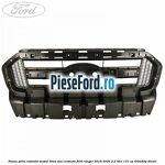 Panou grila radiator model Titan sau cromata Ford Ranger 2016-2020 2.2 TDCi 131 cp