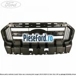 Panou grila radiator model Titan sau cromata Ford Ranger 2016-2020 2.2 TDCi 4x4 160 cp