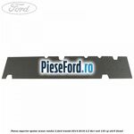 Panou superior spatar scaun randul 2 Ford Transit 2014-2018 2.2 TDCi RWD 135 cp