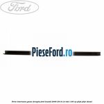 Perie interioara geam dreapta Ford Transit 2006-2014 2.4 TDCi 100 cp