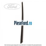 Perie interioara geam stanga Ford S-Max 2007-2014 1.6 EcoBoost 160 cp