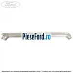Prag metalic usa culisanta dreapta Ford Transit 2014-2018 2.0 EcoBlue RWD 130 cp