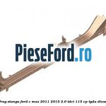 Prag stanga Ford C-Max 2011-2015 2.0 TDCi 115 cp