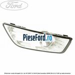Proiector ceata dreapta H11 an 03/2007-10/2010 Ford Mondeo 2008-2014 2.3 160 cp