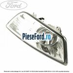 Proiector ceata stanga H11 an 03/2007-10/2010 Ford Mondeo 2008-2014 1.6 Ti 125 cp