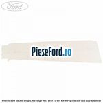 Protectie stalp usa fata dreapta Ford Ranger 2012-2015 3.2 TDCi 4x4 200 cp