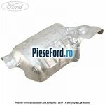 Protectie termica catalizator Ford Fiesta 2013-2017 1.6 ST 182 cp JTJA, JTJB benzina