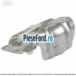 Protectie termica galerie evacuare Ford Ranger 2012-2015 3.2 TDCi 4x4 200 cp