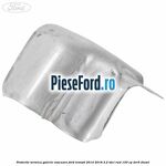 Protectie termica galerie evacuare Ford Transit 2014-2018 2.2 TDCi RWD 100 cp DRR5 diesel