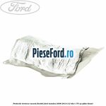 Protectie termica racord flexibil Ford Mondeo 2008-2014 2.2 TDCi 175 cp