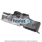 Protectie termica turbosuflanta superioara Ford B-Max 1.0 EcoBoost 140 cp YYJC benzina