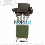 Rezistenta trepte aeroterma model mufa dreapta Ford Transit 2006-2014 2.2 TDCi RWD 155 cp