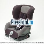 Scaun pentru copii Britax Duo Plus ISOFIX Ford Fiesta 2017-2023 1.0 EcoBoost 101 cp SFJE, SFJF, SFJH, SFJJ, SFJK, SFJN benzina
