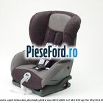 Scaun pentru copii Britax Duo Plus ISOFIX Ford S-Max 2015-2023 2.0 TDCi 150 cp T7CI, T7CJ, T7CK, T7CL diesel