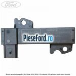 Senzor proximitate podea Ford Kuga 2016-2018 1.5 EcoBoost 120 cp
