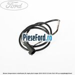 Senzor temperatura catalizator fir negru Ford Ranger 2012-2015 2.2 TDCi 4x4 150 cp