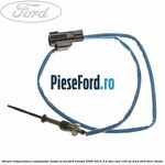 Senzor temperatura catalizator model scurt Ford Transit 2006-2014 2.2 TDCi RWD 100 cp