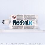 Set adeziv 2 componenti TIM Ford Fiesta 2017-2023 1.0 EcoBoost 85 cp Q0JA, Q0JB, Q0JC, Q0JD benzina