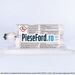 Set adeziv 2 componenti TIM Ford Tourneo Connect 2013-2018 1.5 TDCi 120 cp XWGA, XWGB, XWGC diesel