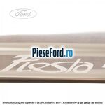 Set ornament prag fata logo Fiesta 3 usi Ford Fiesta 2013-2017 1.0 EcoBoost 100 cp