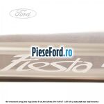 Set ornament prag fata logo Fiesta 3 usi Ford Fiesta 2013-2017 1.25 82 cp