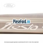 Set ornament prag fata logo Fiesta 3 usi Ford Fiesta 2013-2017 1.5 TDCi 100 cp XUJH diesel