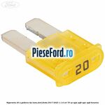 Siguranta 20 A galbena tip lama Ford Fiesta 2017-2023 1.1 Ti-VCT 70 cp XPJA, XPJB, XPJC, XPJD benzina
