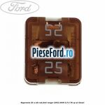 Siguranta 25 A alb cub Ford Ranger 2002-2006 2.5 D 78 cp