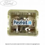 Siguranta 25 A gri cub Ford EcoSport 2019-2023 1.0 EcoBoost 140 cp YYJD, YYJF benzina