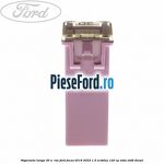 Siguranta lunga 30 A , roz Ford Focus 2019-2023 1.5 EcoBlue 120 cp