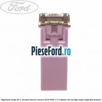 Siguranta lunga 30 A , roz Ford Tourneo Connect 2019-2023 1.0 EcoBoost 100 cp