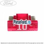 Siguranta mini 10 A, fara pin Ford Transit Courier 2014-2018 1.5 TDCi 75 cp