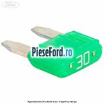 Siguranta mini 30 A Ford B-Max 1.4 LPG 90 cp