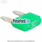 Siguranta mini 30 A Ford Fiesta 2013-2017 1.6 ST 182 cp JTJA, JTJB benzina