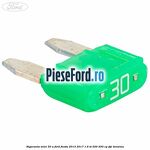 Siguranta mini 30 A Ford Fiesta 2013-2017 1.6 ST 200 200 cp JTJC benzina