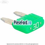 Siguranta mini 30 A Ford Focus 2008-2011 1.8 125 cp Q7DA, QQDA, QQDB benzina