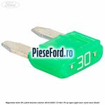 Siguranta mini 30 A Ford Tourneo Courier 2019-2023 1.5 TDCi 75 cp