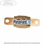 Siguranta plata electromotor maro 150A Ford C-Max 2011-2015 1.6 Ti 125 cp PNDA benzina