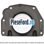 Simering arbore cotit spate Ford EcoSport 2019-2023 1.0 EcoBoost 100 cp SFJL benzina