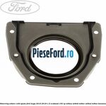 Simering arbore cotit spate Ford Kuga 2016-2018 1.5 EcoBoost 150 cp