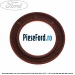 Simering pompa ulei cutie automata 4F27E Ford Fiesta 2013-2017 1.4 97 cp RTJA, RTJB, SPJA, SPJC, SPJE benzina