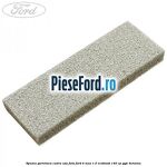 Spuma garnitura cadru usa fata Ford B-Max 1.0 EcoBoost 140 cp