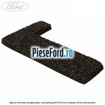 Spuma interioara dreapta stalp C Ford Galaxy 2007-2014 2.0 EcoBoost 199 cp