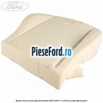 Spuma sezut scaun gata Ford Fiesta 2002-2005 1.4 16V 80 cp