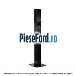 Stalp pentru caseta incarcare Ford Kuga 2019-2023 2.5 FHEV 190 cp n/a hybrid
